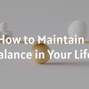 How to Maintain Balance in Your Life