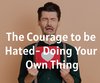 The Courage to be Hated- Doing Your Own Thing