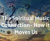 The Spiritual Music Connection - How It ...