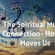 The Spiritual Music Connection - How It Moves Us