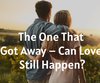 The One That Got Away – Can Love Still ...