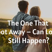 The One That Got Away – Can Love Still Happen?