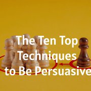 The Ten Top Techniques to Be Persuasive