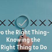 Doing the Right Thing- Know What’s Right and Wrong