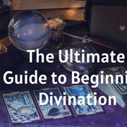 The Ultimate Guide to Beginning Divination