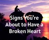 Signs You’re About to Have a Broken Heart