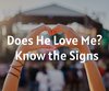 Does He Love Me? Know the Signs