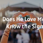 Does He Love Me? Know the Signs