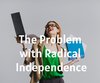 The Problem with Radical Independence