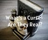 What’s a Curse- Are They Real?