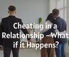 Cheating in a Relationship- What if it ...