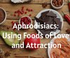 Aphrodisiacs: Using Foods of Love and ...
