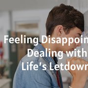 Feeling Disappointed - Dealing with Life’s Letdowns
