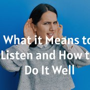 What it Means to Listen and How to Do It Well
