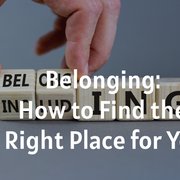 Belonging: How to Find the Right Place for You
