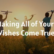Making All of Your Wishes Come True