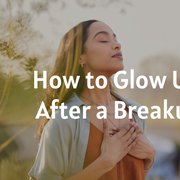 How to Glow Up After a Breakup