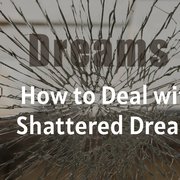 How to Deal with Shattered Dreams