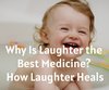 Why Is Laughter the Best Medicine? How ...