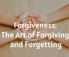 Forgiveness: The Art of Forgiving and ...