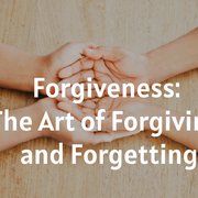 Forgiveness: The Art of Forgiving and Forgetting