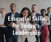 Essential Skills for Today’s Leadership