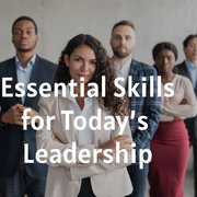 Essential Skills for Today’s Leadership