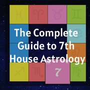 The Complete Guide to 7th House Astrology