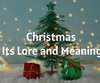 Christmas - Its Lore and Meaning