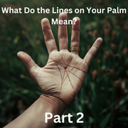 What Do the Lines on Your Palm Mean? Part 2