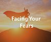 Facing Your Fears