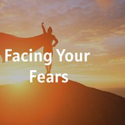 Facing Your Fears