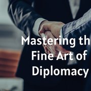 Mastering the Fine Art of Diplomacy